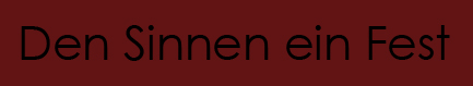 Den Sinnen ein Fest